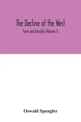 Upadek Zachodu; Forma i rzeczywistość (tom I) - The decline of the West; Form and Actuality (Volume I)