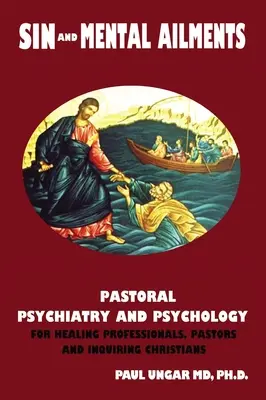 Grzech i dolegliwości psychiczne: Psychiatria i psychologia pastoralna dla uzdrowicieli, pastorów i dociekliwych chrześcijan - Sin and Mental Ailments: Pastoral Psychiatry and Psychology for Healing Professionals, Pastors and Inquiring Christians