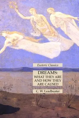 Sny: Czym są i jak są wywoływane: Klasyka ezoteryki - Dreams: What They Are and How They Are Caused: Esoteric Classics