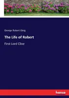 Życie Roberta: pierwszego lorda Clive'a - The Life of Robert: First Lord Clive