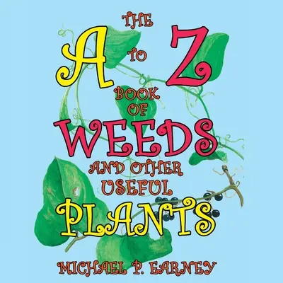 Księga chwastów i innych przydatnych roślin od A do Z - The A to Z Book of Weeds and Other Useful Plants