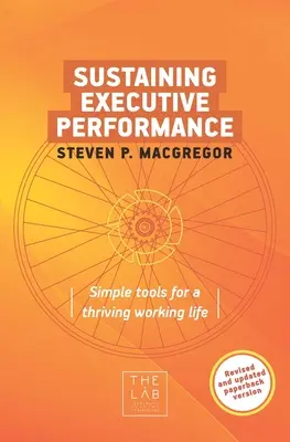 Podtrzymywanie wydajności kadry kierowniczej: Proste narzędzia dla kwitnącego życia zawodowego - Sustaining Executive Performance: Simple Tools for a Thriving Working Life