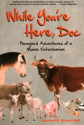 Skoro już tu jesteś, doktorku: Farmyard Adventures of a Maine Veterinarian (Przygody weterynarza z Maine) - While You're Here, Doc: Farmyard Adventures of a Maine Veterinarian