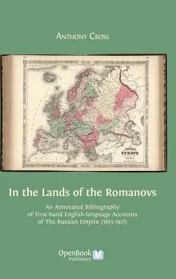 Na ziemiach Romanowów: An Annotated Bibliography of First-Hand English-Language Accounts of the Russian Empire (1613-1917) - In the Lands of the Romanovs: An Annotated Bibliography of First-Hand English-Language Accounts of the Russian Empire (1613-1917)