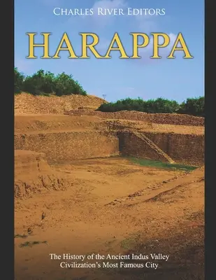 Harappa: Historia najsłynniejszego miasta starożytnej cywilizacji doliny Indusu - Harappa: The History of the Ancient Indus Valley Civilization's Most Famous City