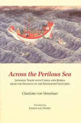Przez niebezpieczne morze: japoński handel z Chinami i Koreą od VII do XVI wieku - Across the Perilous Sea: Japanese Trade with China and Korea from the Seventh to the Sixteenth Centuries