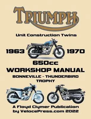 TRIUMPH 650cc UNIT CONSTRUCTION TWINS 1963-1970 PODRĘCZNIK WARSZTATOWY - TRIUMPH 650cc UNIT CONSTRUCTION TWINS 1963-1970 WORKSHOP MANUAL