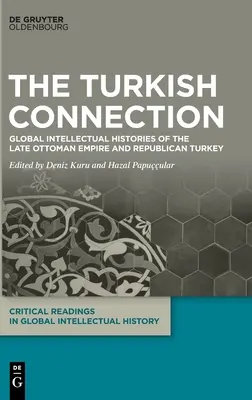 The Turkish Connection: Globalne historie intelektualne późnego imperium osmańskiego i republikańskiej Turcji - The Turkish Connection: Global Intellectual Histories of the Late Ottoman Empire and Republican Turkey