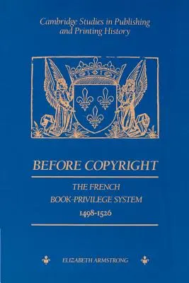 Przed prawami autorskimi: Francuski system przywilejów książkowych 1498-1526 - Before Copyright: The French Book-Privilege System 1498-1526