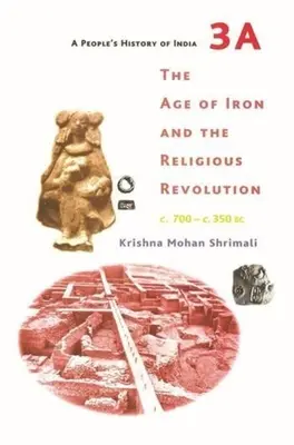 Ludowa historia Indii 3a: Epoka żelaza i rewolucja religijna, ok. 700-350 p.n.e. - A People's History of India 3a: The Age of Iron and the Religious Revolution, C. 700 - C. 350 BC