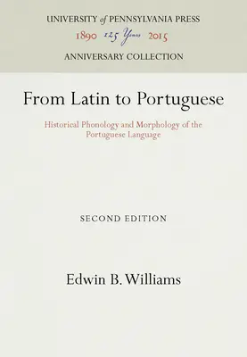 Od łaciny do portugalskiego: historyczna fonologia i morfologia języka portugalskiego - From Latin to Portuguese: Historical Phonology and Morphology of the Portuguese Language