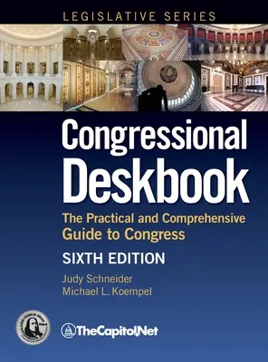 Congressional Deskbook: Praktyczny i kompleksowy przewodnik po Kongresie, wydanie szóste - Congressional Deskbook: The Practical and Comprehensive Guide to Congress, Sixth Edition