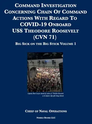 Dochodzenie dowództwa w sprawie działań łańcucha dowodzenia w odniesieniu do COVID-19 na pokładzie USS Theodore Roosevelt (CVN 71): Big Sick on the Big Stick: - Command Investigation Concerning Chain Of Command Actions With Regard To COVID-19 Onboard USS Theodore Roosevelt (CVN 71): Big Sick on the Big Stick: