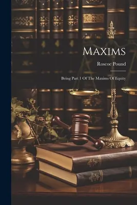 Maksymy: Będąc częścią 1 maksym sprawiedliwości - Maxims: Being Part 1 Of The Maxims Of Equity