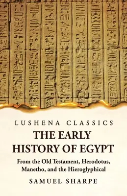 Wczesna historia Egiptu na podstawie Starego Testamentu, Herodota, Manetho i inskrypcji hieroglificznych - The Early History of Egypt From the Old Testament, Herodotus, Manetho, and the Hieroglyphical Incriptions