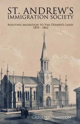 Towarzystwo Imigracyjne Świętego Andrzeja: Pomoc w migracji do Ziemi Van Diemena w latach 1854-1862 - St. Andrew's Immigration Society: Assisting Migration to Van Diemen's Land 1854 - 1862