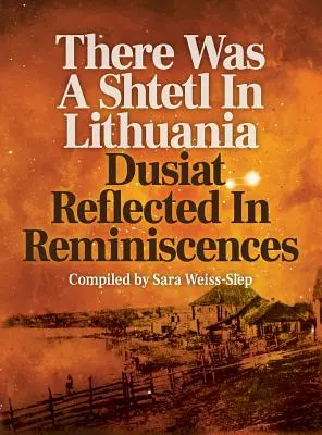 Na Litwie był sztetl: Dusiat odzwierciedlony we wspomnieniach - There Was A Shtetl In Lithuania: Dusiat Reflected In Reminiscences