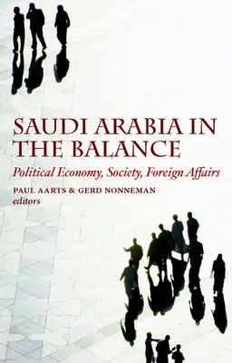 Arabia Saudyjska w równowadze: Ekonomia polityczna, społeczeństwo, sprawy zagraniczne - Saudi Arabia in the Balance: Political Economy, Society, Foreign Affairs