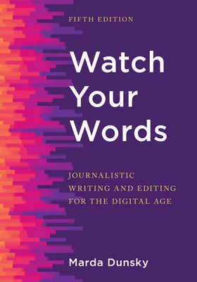 Watch Your Words: Dziennikarskie pisanie i redagowanie w erze cyfrowej - Watch Your Words: Journalistic Writing and Editing for the Digital Age