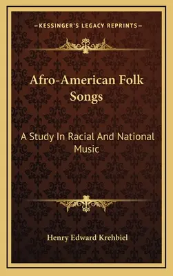 Afroamerykańskie pieśni ludowe: Studium muzyki rasowej i narodowej - Afro-American Folk Songs: A Study In Racial And National Music