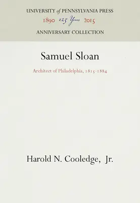 Samuel Sloan: Architekt Filadelfii, 1815-1884 - Samuel Sloan: Architect of Philadelphia, 1815-1884