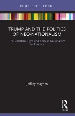 Trump i polityka neonacjonalizmu: Chrześcijańska prawica i świecki nacjonalizm w Ameryce - Trump and the Politics of Neo-Nationalism: The Christian Right and Secular Nationalism in America