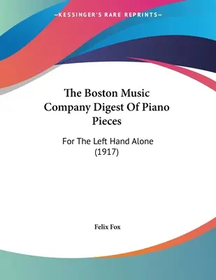 The Boston Music Company Digest Of Piano Pieces: Tylko dla lewej ręki (1917) - The Boston Music Company Digest Of Piano Pieces: For The Left Hand Alone (1917)