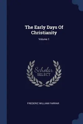 Wczesne dni chrześcijaństwa; Tom 1 - The Early Days Of Christianity; Volume 1