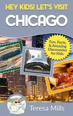 Hej, dzieciaki! Odwiedźmy Chicago: Zabawne fakty i niesamowite odkrycia dla dzieci - Hey Kids! Let's Visit Chicago: Fun Facts and Amazing Discoveries for Kids