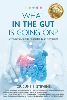 Co się dzieje w jelitach? Pięć kluczowych elementów do opanowania hormonów - What in the Gut Is Going On?: Five Key Elements to Master Your Hormones