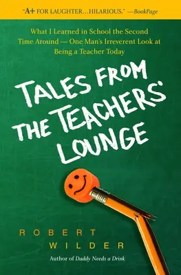 Opowieści z pokoju nauczycielskiego: Czego nauczyłem się w szkole za drugim razem - ironiczne spojrzenie jednego człowieka na bycie nauczycielem dzisiaj - Tales from the Teachers' Lounge: What I Learned in School the Second Time Around-One Man's Irreverent Look at Being a Teacher Today