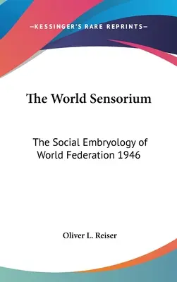 The World Sensorium: Społeczna embriologia Federacji Światowej 1946 - The World Sensorium: The Social Embryology of World Federation 1946