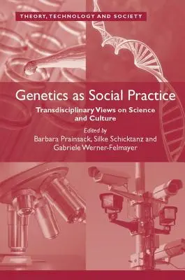 Genetyka jako praktyka społeczna: Transdyscyplinarne spojrzenie na naukę i kulturę - Genetics as Social Practice: Transdisciplinary Views on Science and Culture