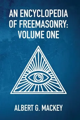 Encyklopedia masonerii, tom 1 - An Encyclopedia Of Freemasonry Vol 1