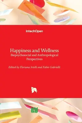 Szczęście i dobre samopoczucie - perspektywy biopsychospołeczne i antropologiczne - Happiness and Wellness - Biopsychosocial and Anthropological Perspectives