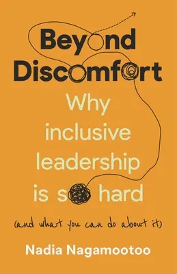 Beyond Discomfort: Dlaczego przywództwo integracyjne jest takie trudne (i co można z tym zrobić) - Beyond Discomfort: Why Inclusive Leadership Is So Hard (and What You Can Do about It)