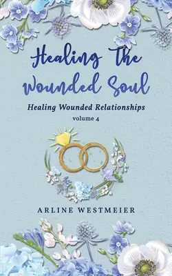 Uzdrawianie zranionej duszy: Uzdrawianie zranionych związków tom 4 - Healing the Wounded Soul: Healing Wounded Relationships Volume 4