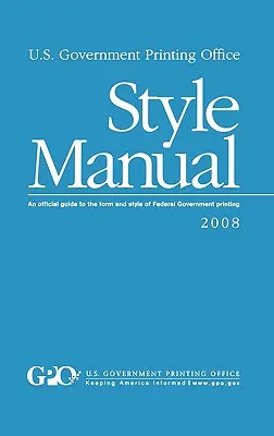 Podręcznik stylu U.S. Government Printing Office: Oficjalny przewodnik po formie i stylu druku rządu federalnego - U.S. Government Printing Office Style Manual: An official guide to the form and style of Federal Government printing