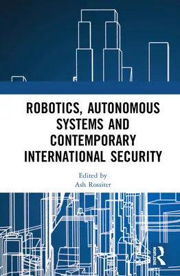 Robotyka, systemy autonomiczne i współczesne bezpieczeństwo międzynarodowe - Robotics, Autonomous Systems and Contemporary International Security