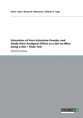 Ekstrakcja czystej ketaminy w proszku i badanie jej działania przeciwbólowego jako żelu na myszach za pomocą testu gorącej płytki - Extraction of Pure Ketamine Powder and Study their Analgesic Effect as a Gel on Mice Using a Hot - Plate Test