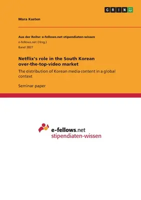 Rola Netflix na południowokoreańskim rynku over-the-top-video: Dystrybucja koreańskich treści medialnych w kontekście globalnym - Netflix's role in the South Korean over-the-top-video market: The distribution of Korean media content in a global context