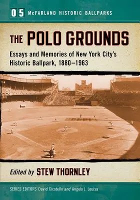 The Polo Grounds: Eseje i wspomnienia o historycznym stadionie w Nowym Jorku, 1880-1963 - The Polo Grounds: Essays and Memories of New York City's Historic Ballpark, 1880-1963
