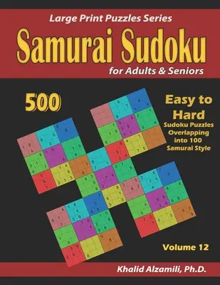 Samurai Sudoku dla dorosłych i seniorów: 500 łatwych i trudnych łamigłówek sudoku nakładających się na 100 łamigłówek w stylu samurajskim - Samurai Sudoku for Adults & Seniors: 500 Easy to Hard Sudoku Puzzles Overlapping into 100 Samurai Style