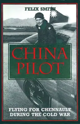 China Pilot: Latanie dla Chennaulta podczas zimnej wojny - China Pilot: Flying for Chennault During the Cold War