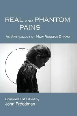 Bóle rzeczywiste i fantomowe: Antologia nowego dramatu rosyjskiego - Real and Phantom Pains: An Anthology of New Russian Drama