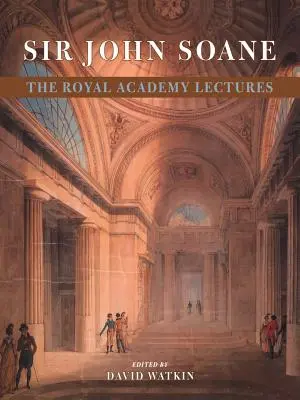 Sir John Soane: Wykłady Akademii Królewskiej - Sir John Soane: The Royal Academy Lectures