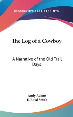 Dziennik kowboja: Opowieść o dawnych czasach na szlaku - The Log of a Cowboy: A Narrative of the Old Trail Days