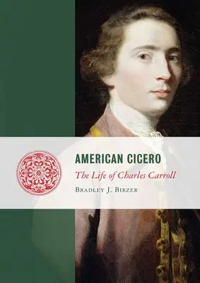 Amerykański Cyceron: Życie Charlesa Carrolla - American Cicero: The Life of Charles Carroll