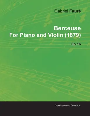 Berceuse Gabriela Faura na fortepian i skrzypce (1879) op.16 - Berceuse by Gabriel Faur for Piano and Violin (1879) Op.16