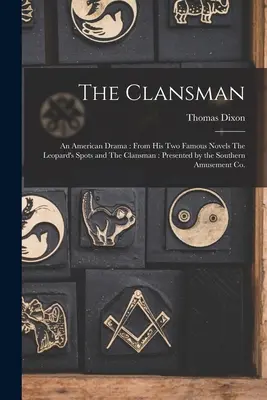 The Clansman: Amerykański dramat: Na podstawie jego dwóch słynnych powieści The Leopard's Spots i The Clansman: Przedstawione przez Southern Amusemen - The Clansman: An American Drama: From his two Famous Novels The Leopard's Spots and The Clansman: Presented by the Southern Amusemen